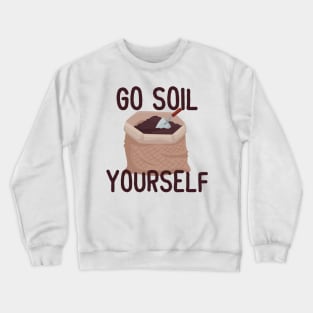 Go Soil Yourself! Crewneck Sweatshirt